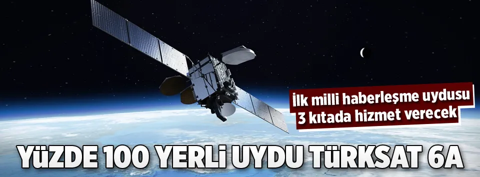 Yüzde 100 yerli uydu Türksat 6A geliyor