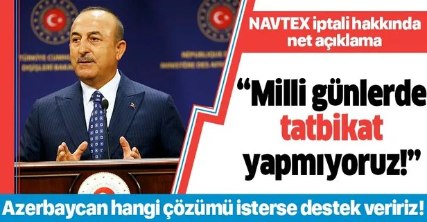 Son dakika: Dışişleri Bakanı Mevlüt Çavuşoğlu’ndan ’NAVTEX’ açıklaması: Milli günlerde tatbikat yapmıyoruz