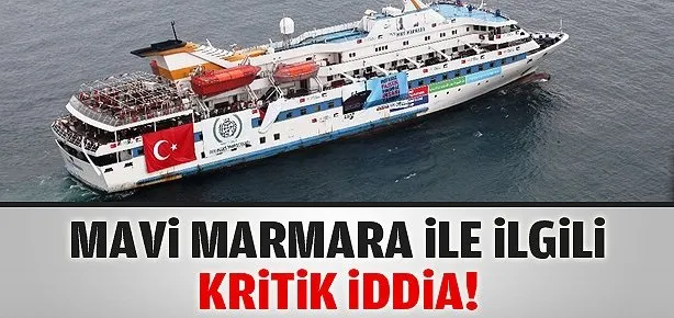 Mavi Marmara ile ilgili kritik iddia!