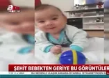 Şehit bebekten geriye bu görüntüler kaldı