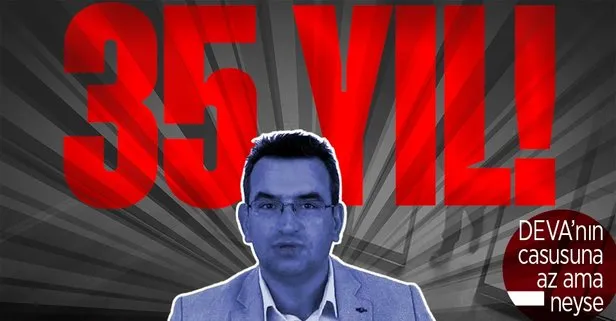 DEVA’nın casusu Metin Gürcan hakkında istenen ceza belli oldu