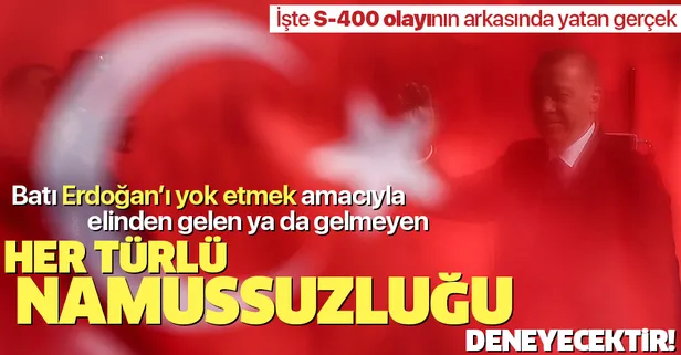 "Batı Erdoğan'ı yok etmek amacıyla elinden gelen ya da gelmeyen her türlü namussuzluğu deneyecektir"