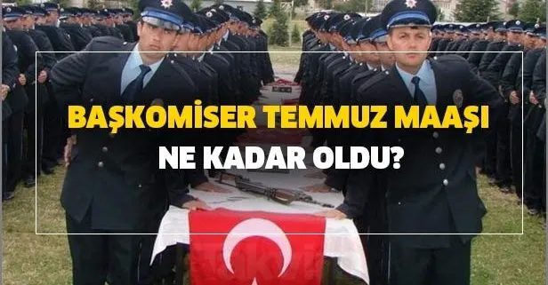 2020 Temmuz zammı emekli başkomiser maaşı kaç TL? Başkomiser yeni zamlı maaşı ne kadar oldu?