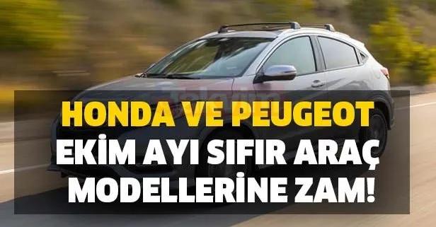 Ekim ayı Honda ve Peugeot sıfır araç modellerine zam! İşte 208, 308, 301, 508 fiyatları ve CR-V,Civic, HR-V ve Type R fiyat listesi