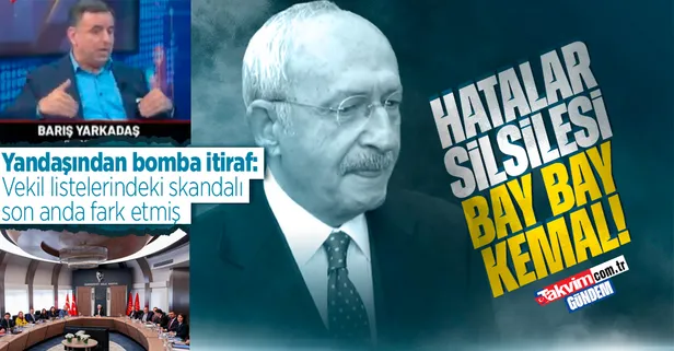 CHP’li Barış Yarkadaş'tan itiraf: ‘Kılıçdaroğlu vekil listelerinde hata yapıldığını son anda fark etmiş ve MYK'yı değiştirmiş’