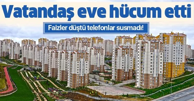 Faizler düştü telefonlar susmadı! Vatandaş eve hücum etti