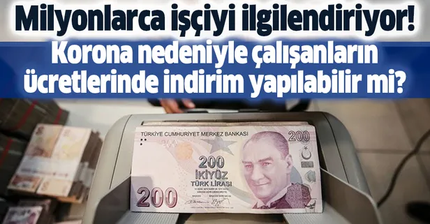 Koronavirüs nedeniyle çalışanların ücretlerinde indirim yapılabilir mi? Merak edilen soru yanıt buldu