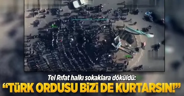 Tel Rıfat halkı böyle haykırdı:Türk Ordusu bizi de kurtarsın