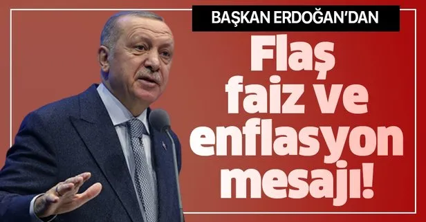 Başkan Erdoğan'dan flaş faiz ve enflasyon mesajı