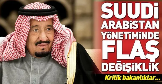 Son dakika: Suudi Arabistan yönetiminde flaş değişiklik