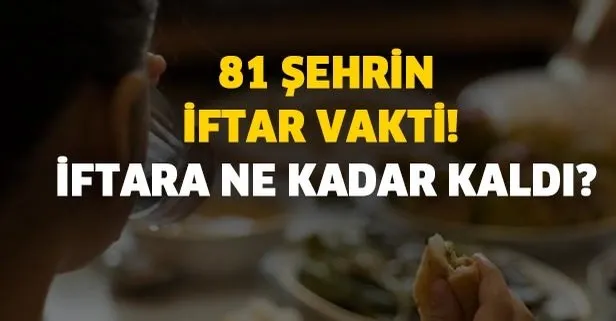 iftara ne kadar kaldi 81 sehrin 24 nisan iftar vakti ve iftar duasi istanbul ankara izmir aksam ezani saat kacta takvim