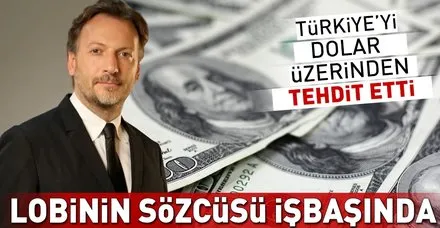 Lobinin sözcüsü Mirgün Cabas işbaşında! Türkiye'yi dolar üzerinden tehdit etti