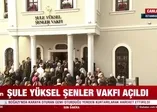 Şule Yüksel Şenler Vakfı açıldı!