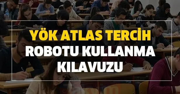 YKS tercihleri nasıl yapılır? YÖK ATLAS tercih robotu kullanma kılavuzu: 2020 YKS tercihi yapacaklar buna çok dikkat edin!