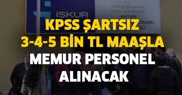 KPSS şartsız 3-4-5 bin TL maaşla memur personel alınacak