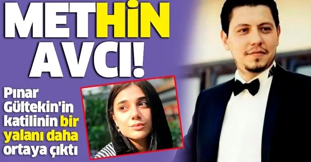 Pınar Gültekin’in katili Cemal Metin Avcı’nın bir yalanı daha ortaya çıktı
