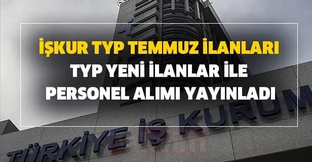 İŞKUR TYP Temmuz ilanları: TYP personel alımı başvuru şartları ve ilan tarihi!