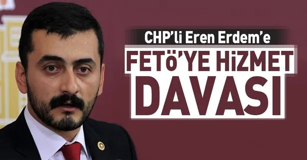 CHP’li Eren Erdem’e FETÖ’ye hizmet davası