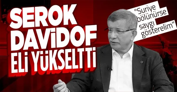 Davutoğlu: Suriye bölünürse saygı gösterelim
