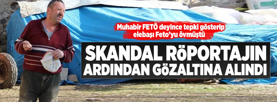Skandal röportajdan sonra gözaltına alındı