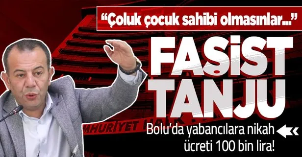 CHP’li Tanju Özcan faşistlikte sınır tanımıyor: Bolu’da yabancıların nikah ücretinin 100 bin lira olması için teklif hazırlandı