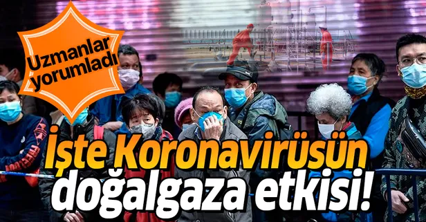 İşte Koronavirüs'ün doğalgaza etkisi!