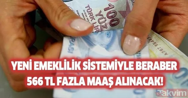 Yeni emeklilik sistemiyle beraber 566 TL fazla maaş alınacak!