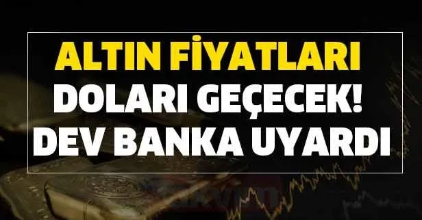Altın fiyatları doları geçecek! Dev banka uyardı