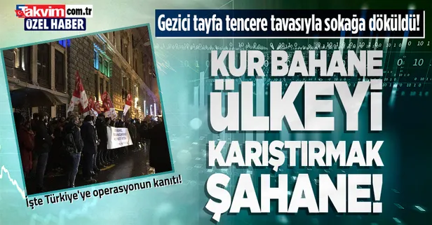 Döviz kuru bahane ülkeyi karıştırmak şahane! Gezici tayfa tencere tavasıyla sokağa döküldü! İşte Türkiye'ye operasyonun kanıtı!