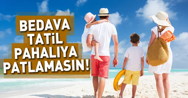 Bedava tatil pahalıya patlamasın
