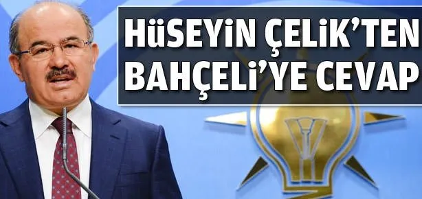 Hüseyin Çelik’ten Bahçeli’ye cevap