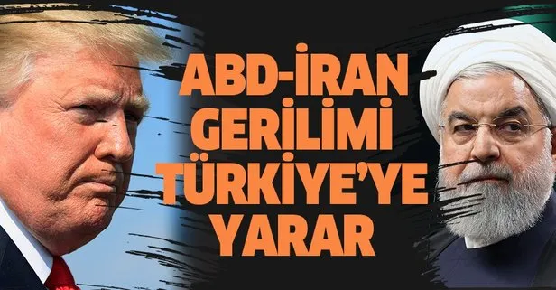 ABD-İran gerilimi Türkiye’ye yarar