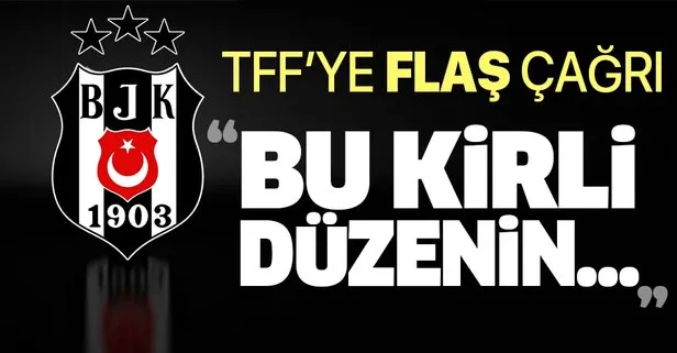 Beşiktaş’tan TFF’ye flaş çağrı! Bu kirli düzenin...