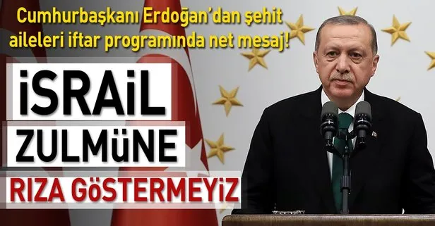 Erdoğan: İsrail zulmüne rıza göstermeyiz