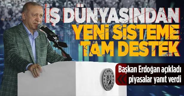 İş dünyasından yeni sisteme tam destek! Başkan Erdoğan açıkladı piyasalar yanıt verdi