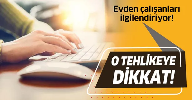 Evden çalışanlar dikkat! Koronavirüsten kaçarken ona yakalanmayın!