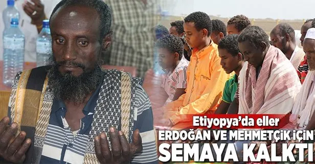 Etiyopyada eller Erdoğan ve Mehmetçik için semaya kalktı