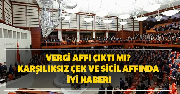 Karşılıksız çek ve sicil affında son dakika haberi geldi! Vergi borcu ertelendi mi, vergi affı çıktı mı?