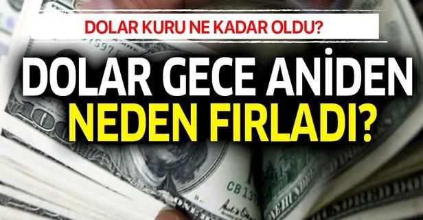 Büyük şok! Dolar gece aniden neden fırladı?