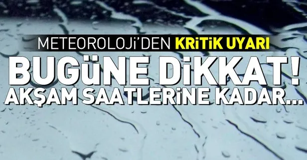 Meteorolojiden kritik uyarı! Akşam saatlerine kadar...