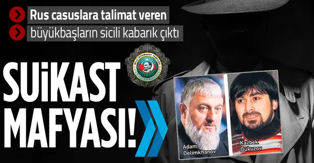 Rus casuslara suikast talimatını verenlerin sicili kabarık çıktı!