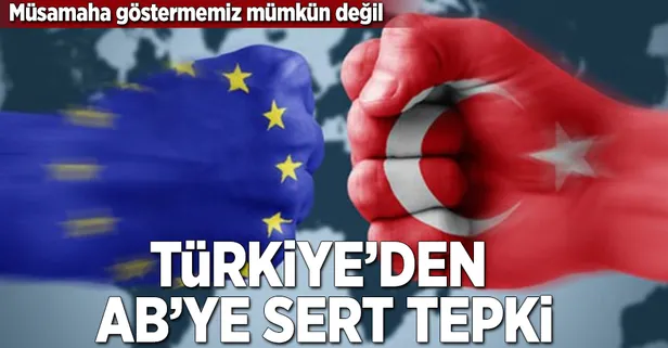Türkiye'den AB'ye çok sert cevap