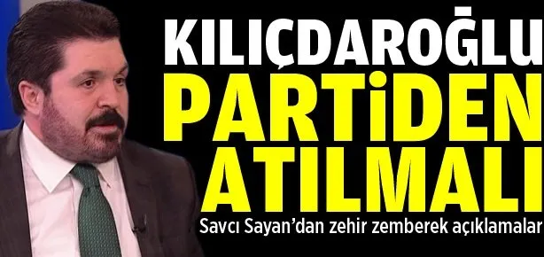 Kılıçdaroğlu partiden atılmalı