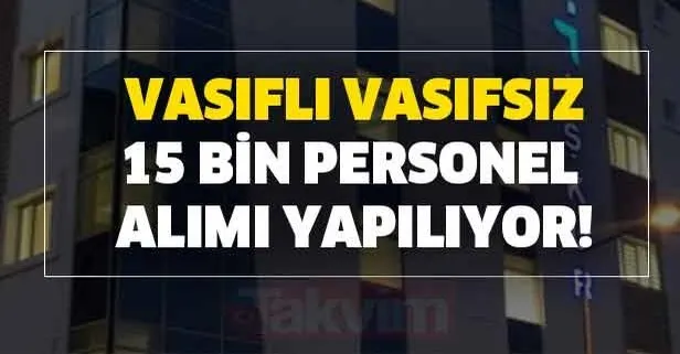 İŞKUR güncel iş ilanları yayımlandı! Vasıflı vasıfsız binlerce personel alınacak!