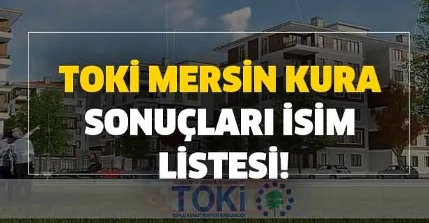 Gözler oradaydı! TOKİ Mersin 2000 konut kura çekiliş sonuçları! TOKİ Mersin kura sonuçları kazanan tüm isim listesi!