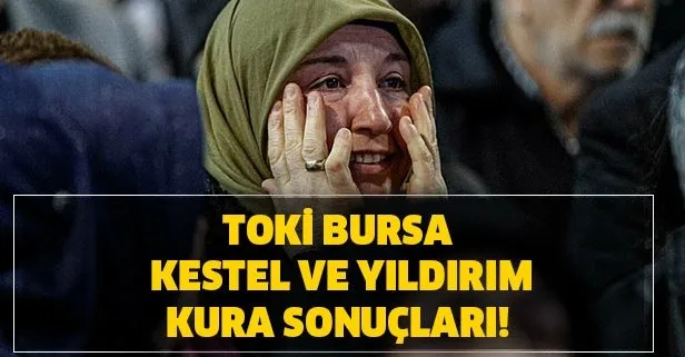 toki.gov.tr TOKİ Bursa çekiliş sonuçları! TOKİ Bursa Kestel Yıldırım kura sonuçları isim listesi!