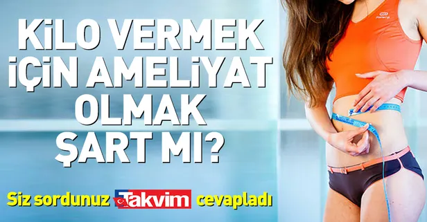 Kilo vermek için ameliyat olmak şart mı?