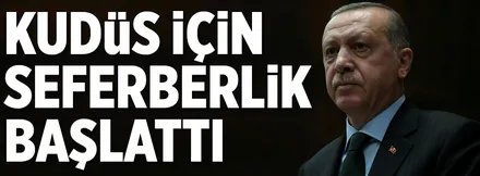Erdoğan Kudüs için seferberlik başlattı