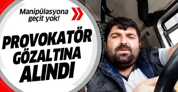 O provokatör gözaltına alındı