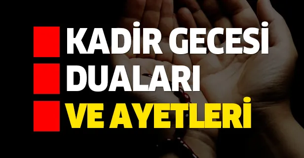 Kadir Gecesi okunması gereken dualar ve ayetler nelerdir? Kadir suresi okunuşu ve meali